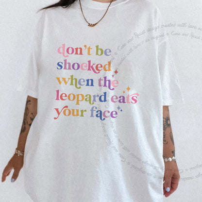 Don't Be Shocked When the Leopard Eats Your Face Care & Resist progressive t-shirt in White