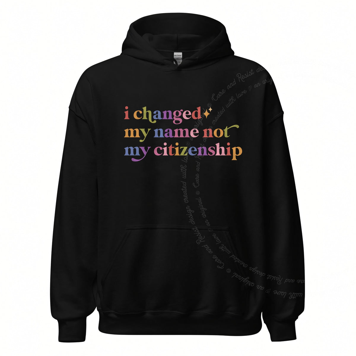 I Changed My Name not My Citizenship Care & Resist Gildan hoodie in Black