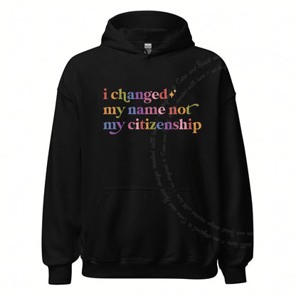 I Changed My Name not My Citizenship Care & Resist Gildan hoodie in Black
