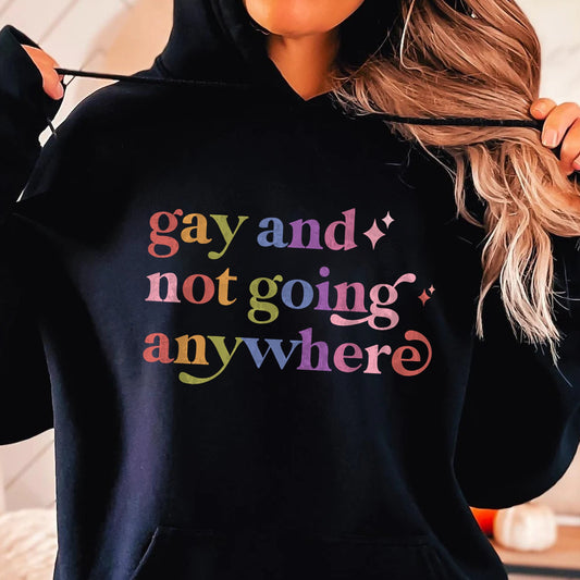 Gay and not Going Anywhere Care & Resist Gildan hoodie in Black