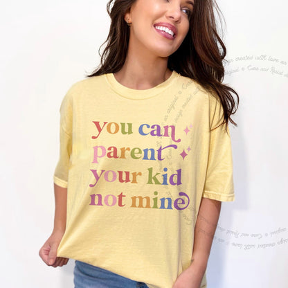 You Can Parent Your Kid not Mine Care & Resist rainbow tee