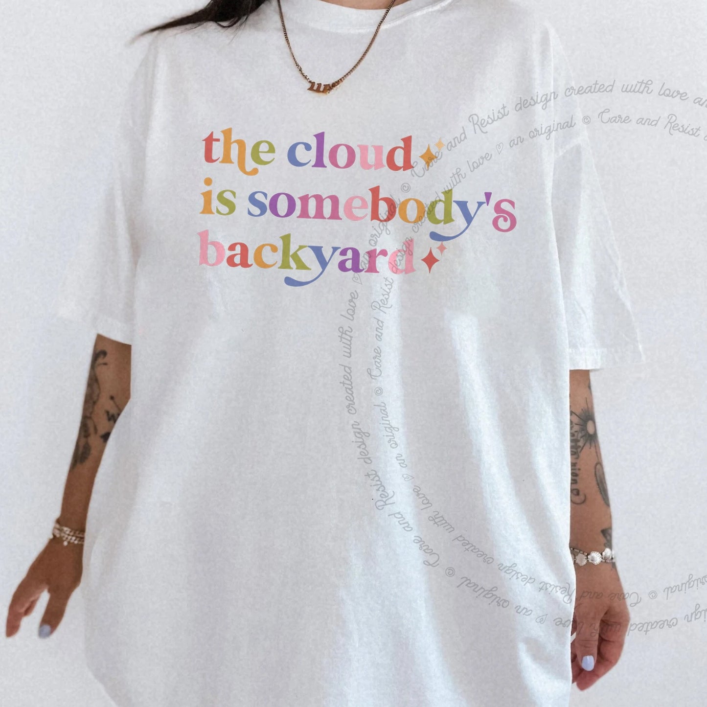 The Cloud is Somebody's Backyard Care & Resist rainbow tee