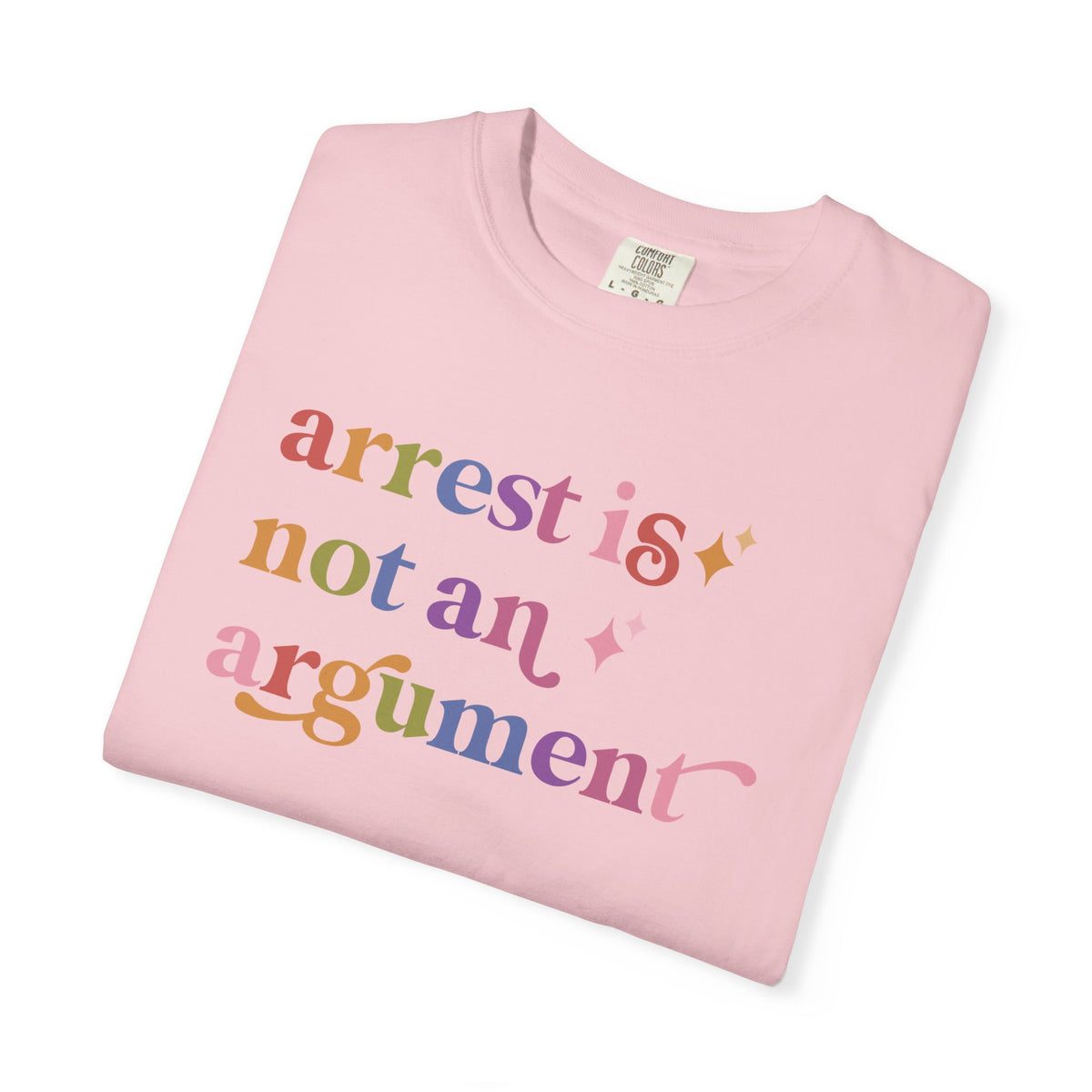 Arrest is not an Argument Comfort Colors Unisex T-Shirt