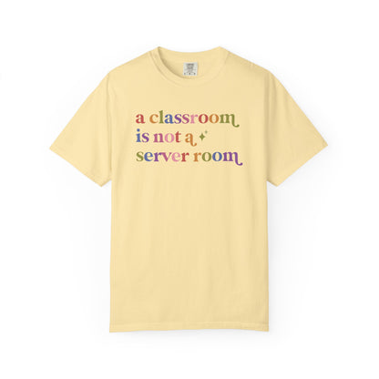 A Classroom is not a Server Room Comfort Colors Unisex T-Shirt