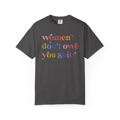 Women Don't Owe You Shit Comfort Colors Unisex T-Shirt
