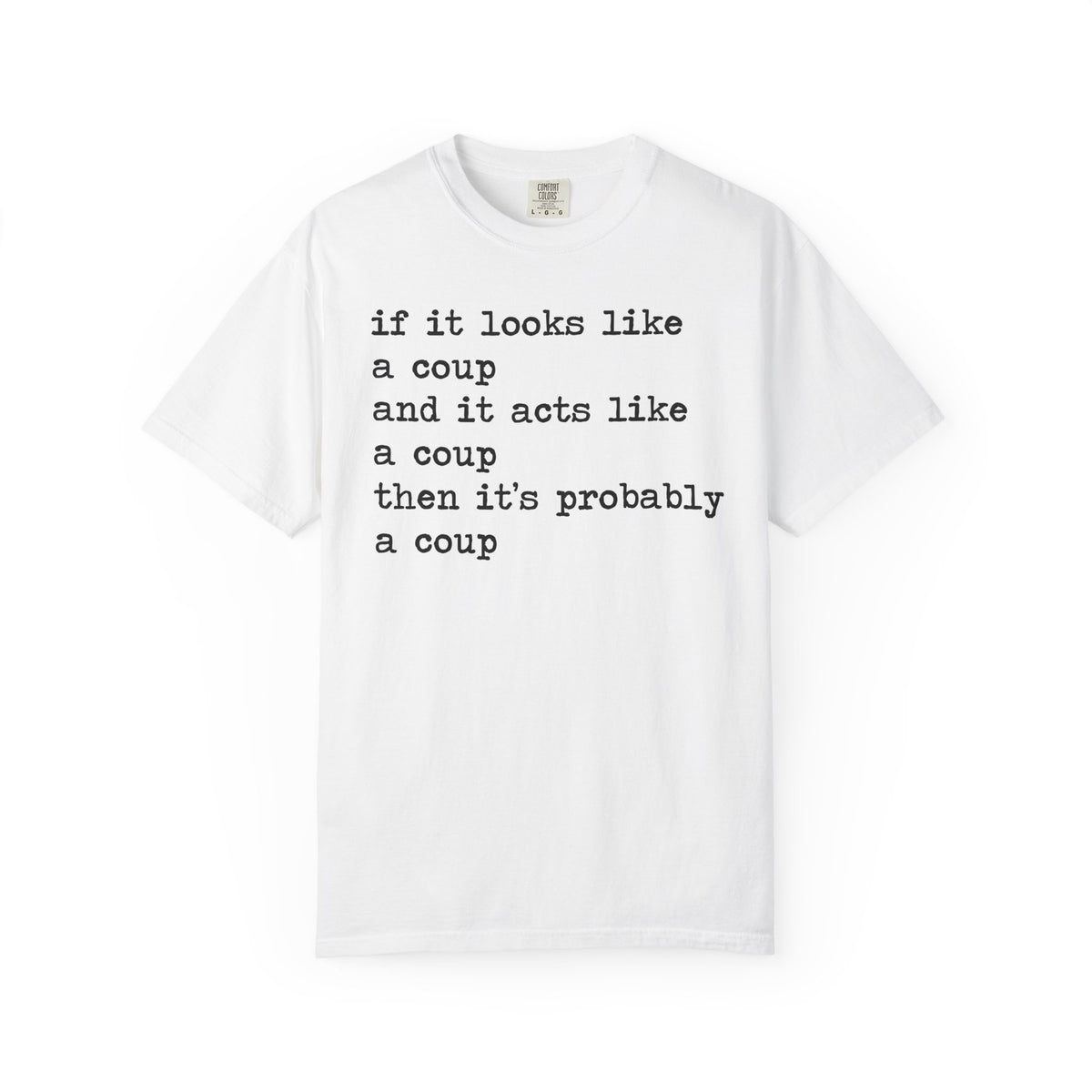 If It Looks Like a Coup and It Acts Like a Coup Then It's Probably a Coup Comfort Colors Unisex T-Shirt