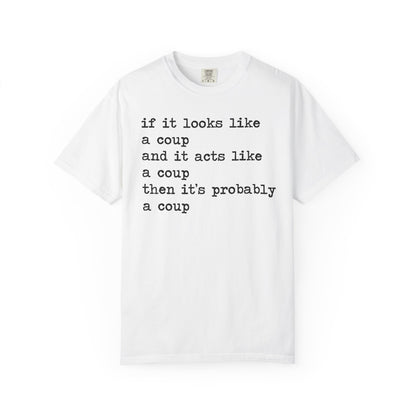 If It Looks Like a Coup and It Acts Like a Coup Then It's Probably a Coup Comfort Colors Unisex T-Shirt