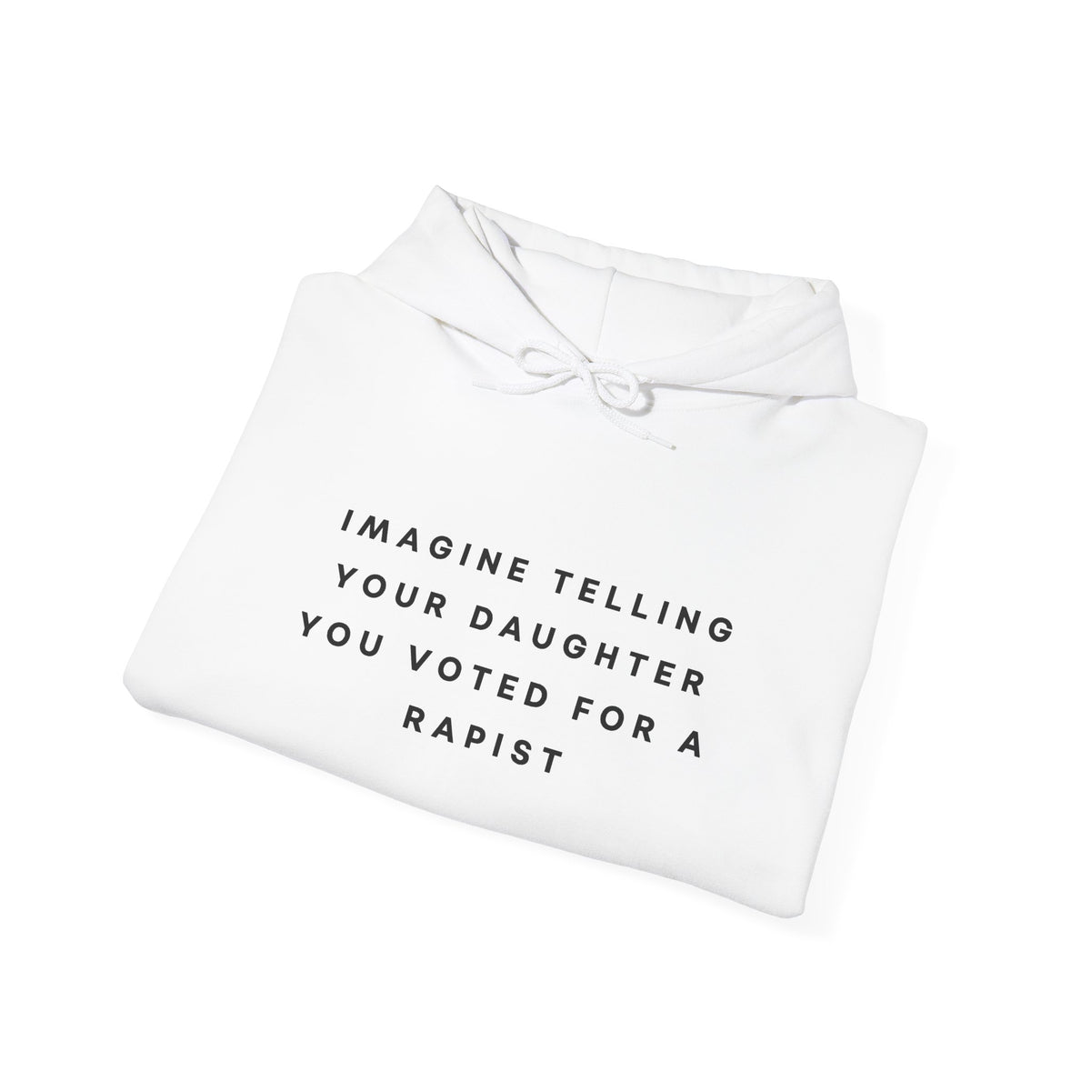 Imagine Telling Your Daughter You Voted for a Rapist Hoodie