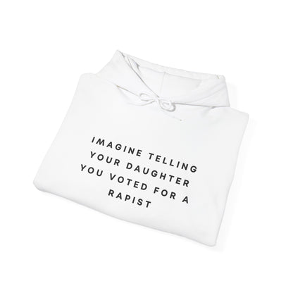 Imagine Telling Your Daughter You Voted for a Rapist Hoodie