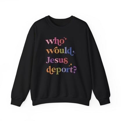 Who Would Jesus Deport? Sweatshirt