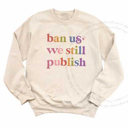 Ban Us We Still Publish Care & Resist Gildan crewneck sweatshirt in Sand