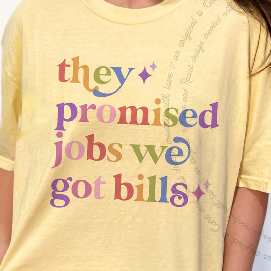They Promised Jobs We Got Bills Care & Resist progressive t-shirt in Banana