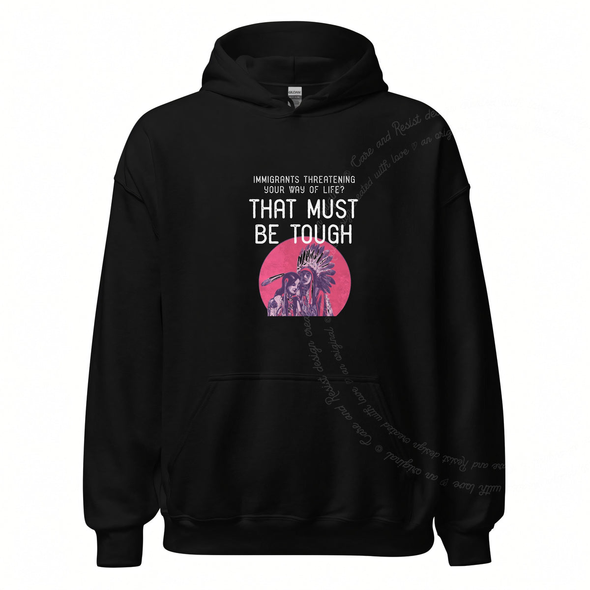Immigrants Threatening Your Way of Life? That Must Be Tough Care & Resist Gildan hoodie in Black