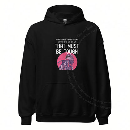 Immigrants Threatening Your Way of Life? That Must Be Tough Care & Resist Gildan hoodie in Black