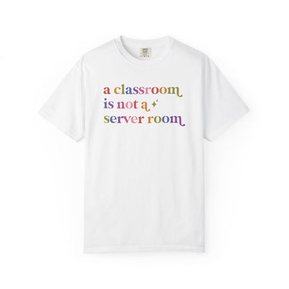 A Classroom is not a Server Room Comfort Colors Unisex T-Shirt