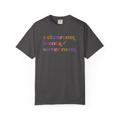 A Classroom is not a Server Room Comfort Colors Unisex T-Shirt
