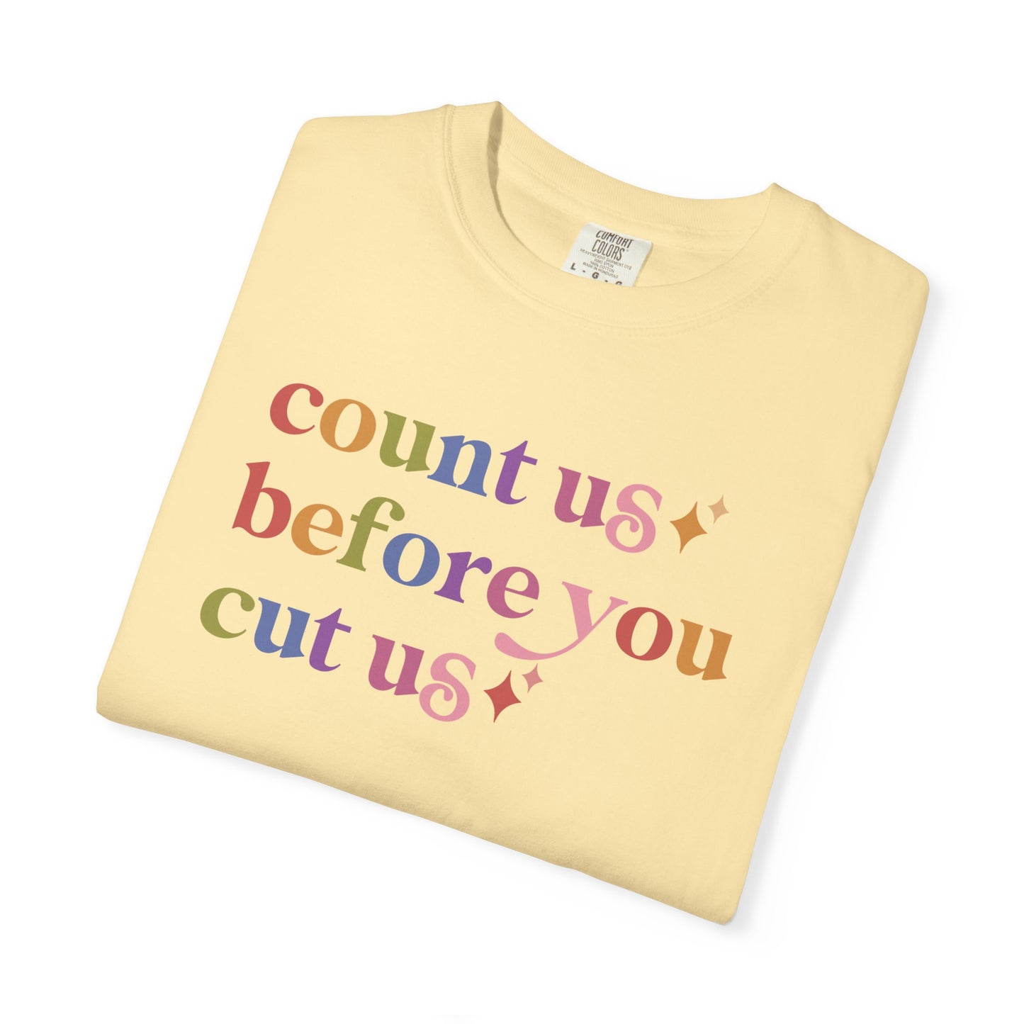 Count Us Before You Cut Us Comfort Colors Unisex T-Shirt