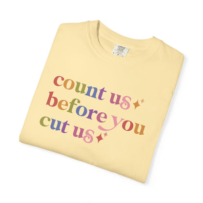Count Us Before You Cut Us Comfort Colors Unisex T-Shirt