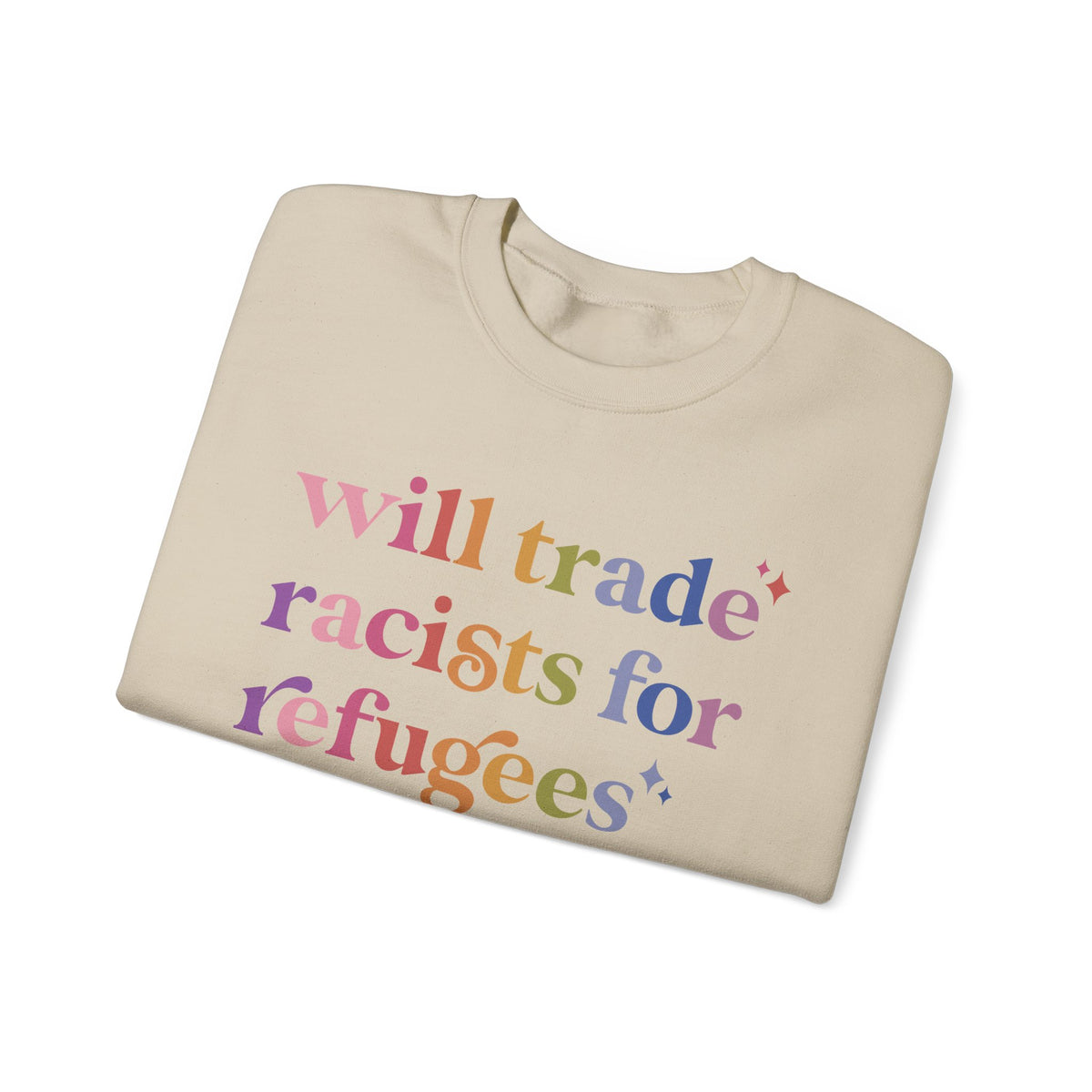 Will Trade Racists for Refugees Sweatshirt