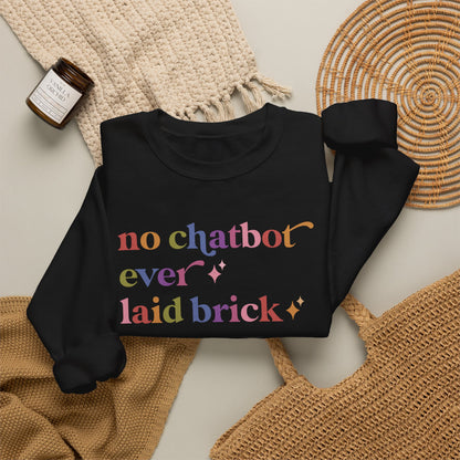 No Chatbot Ever Laid Brick Sweatshirt