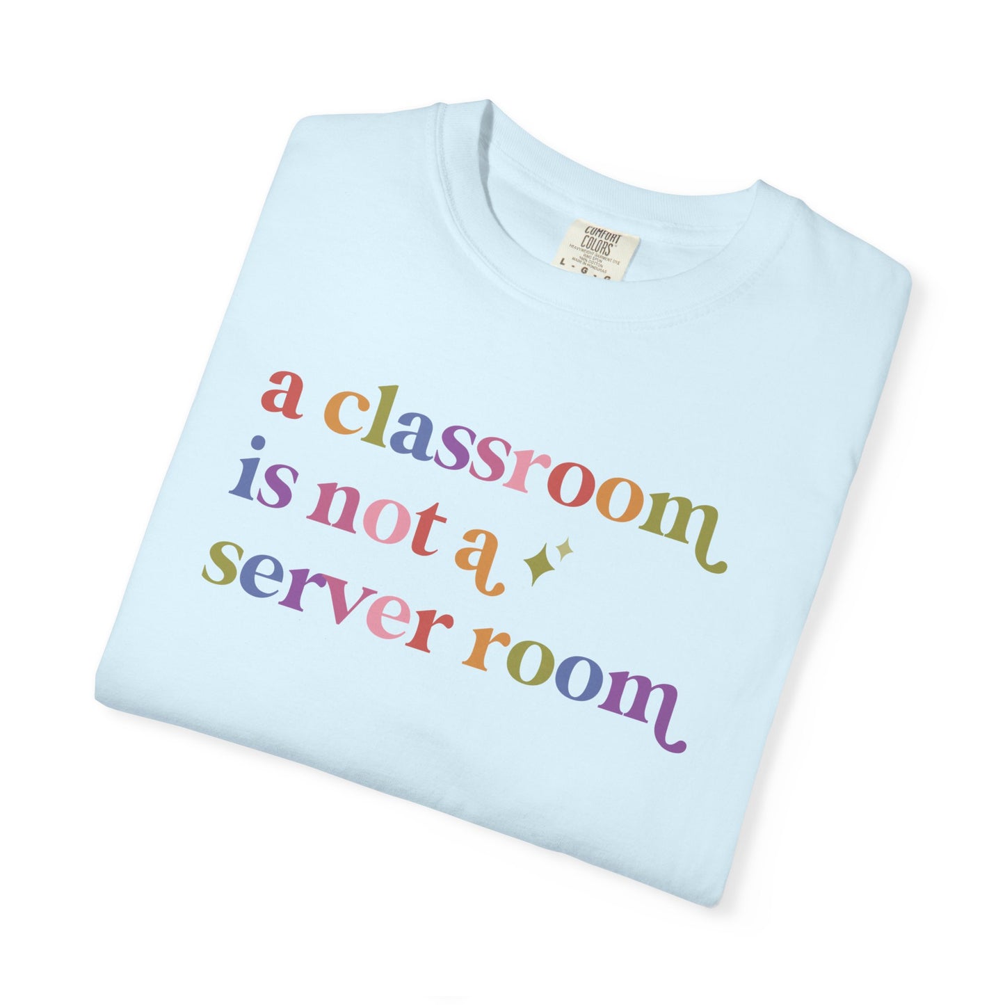 A Classroom is not a Server Room Comfort Colors Unisex T-Shirt