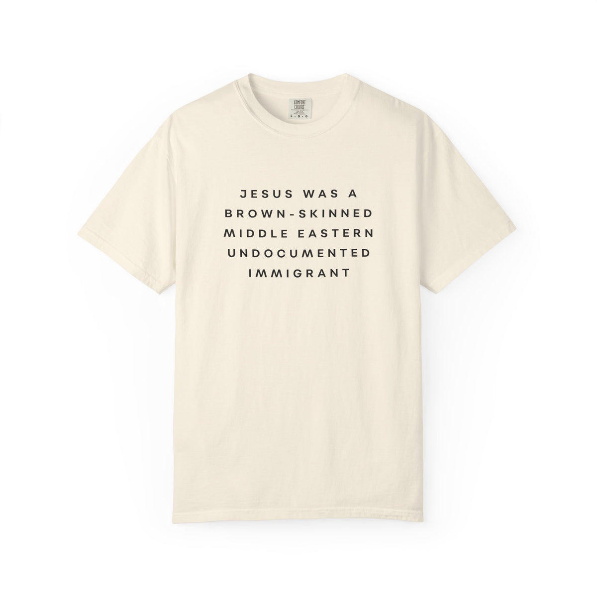 Jesus Was a Brown-skinned Middle Eastern Undocumented Immigrant Comfort Colors Unisex T-Shirt