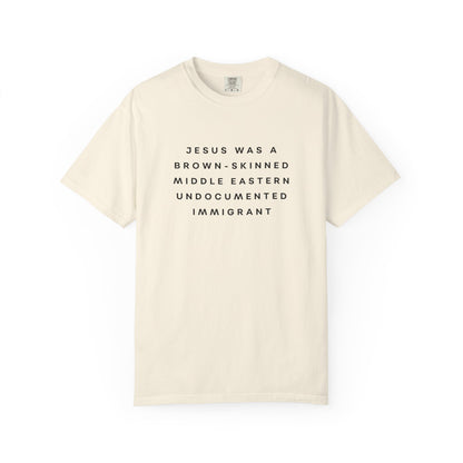 Jesus Was a Brown-skinned Middle Eastern Undocumented Immigrant Comfort Colors Unisex T-Shirt