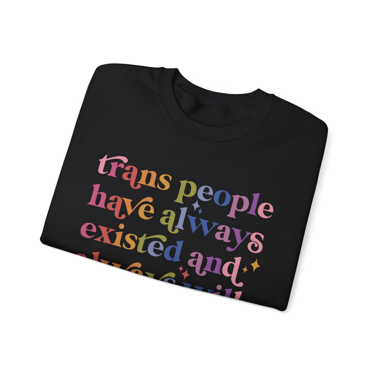 Trans People Have Always Existed and Always Will Sweatshirt