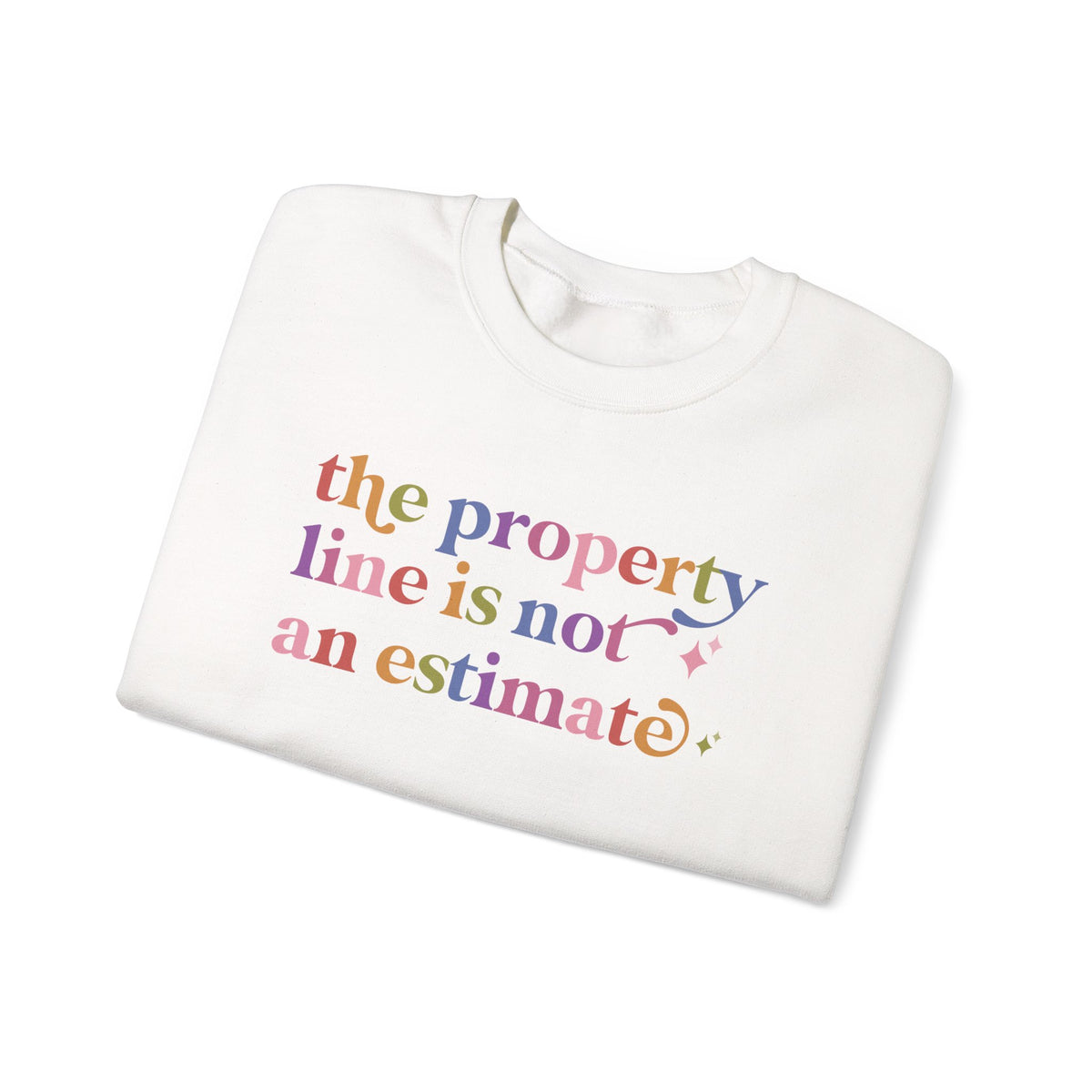 The Property Line is not an Estimate Sweatshirt