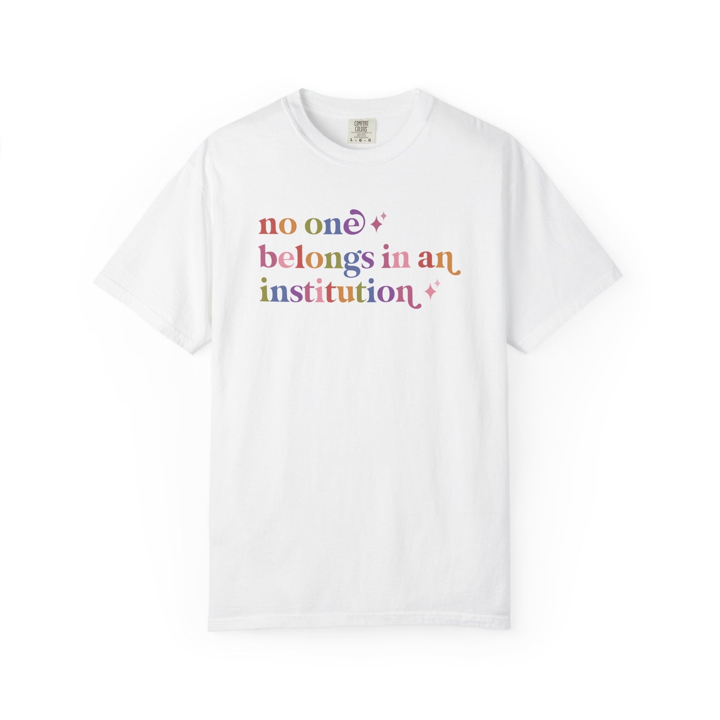 No One Belongs in an Institution Comfort Colors Unisex T-Shirt