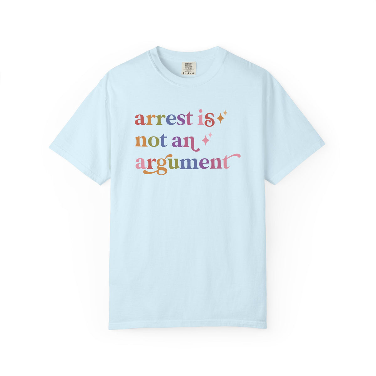 Arrest is not an Argument Comfort Colors Unisex T-Shirt