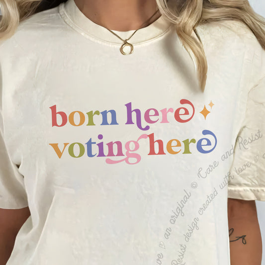 Born Here Voting Here Care & Resist progressive t-shirt in Ivory