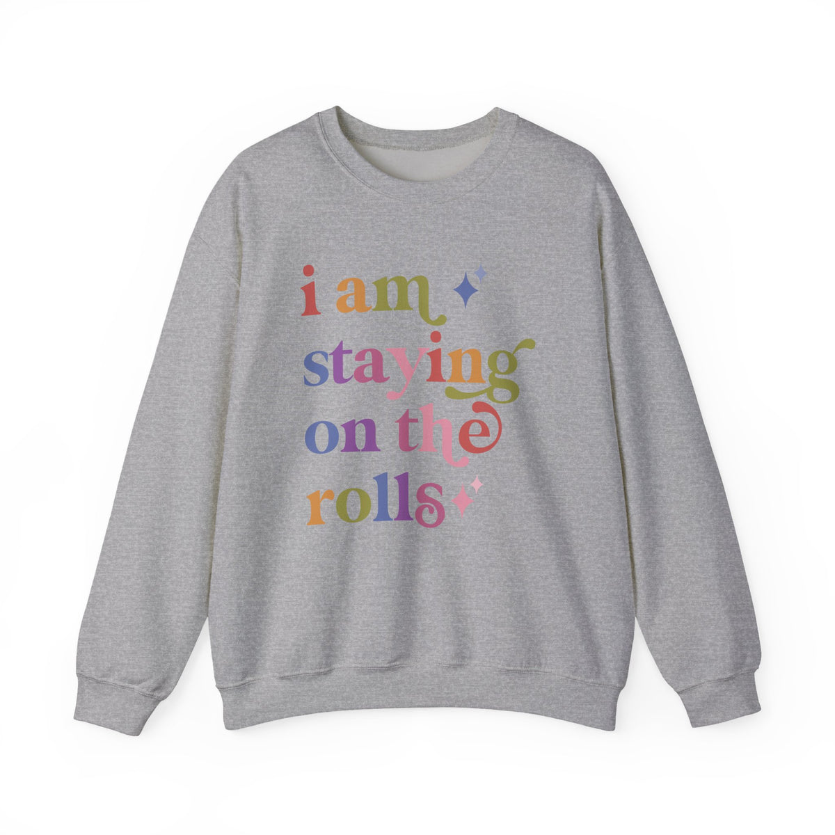 I Am Staying on the Rolls Sweatshirt