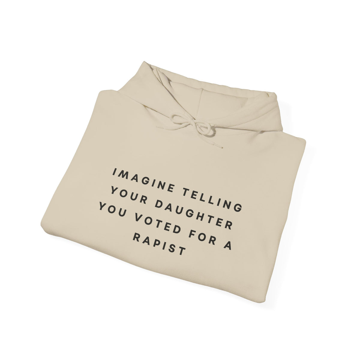 Imagine Telling Your Daughter You Voted for a Rapist Hoodie