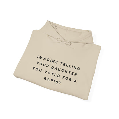 Imagine Telling Your Daughter You Voted for a Rapist Hoodie
