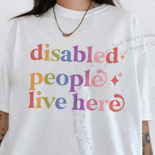Disabled People Live Here Care & Resist progressive t-shirt in White