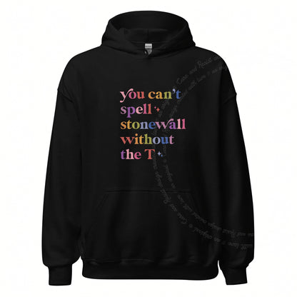You Can't Spell Stonewall Without the T Care & Resist Gildan hoodie in Black