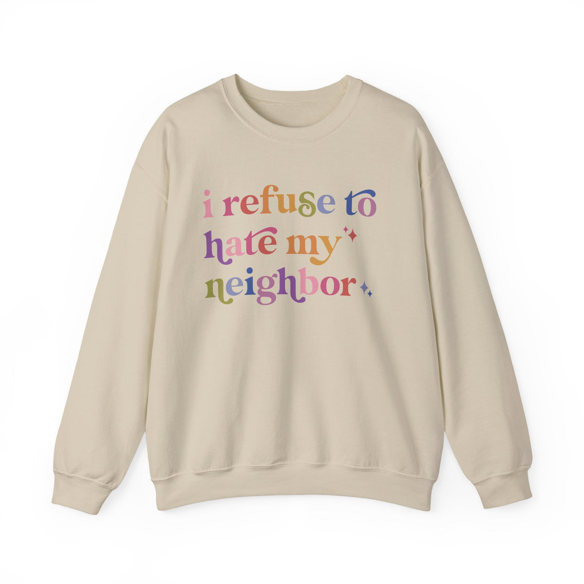 I Refuse to Hate My Neighbor Sweatshirt