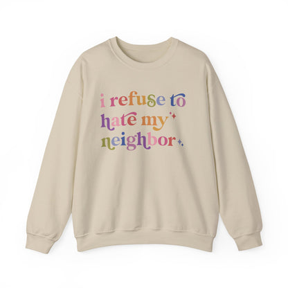 I Refuse to Hate My Neighbor Sweatshirt