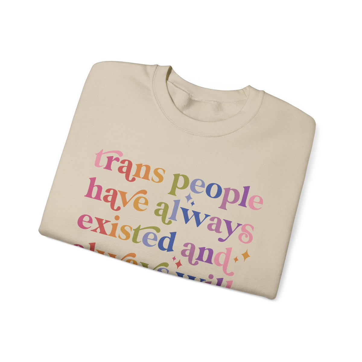 Trans People Have Always Existed and Always Will Sweatshirt