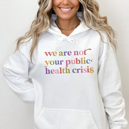 We are not Your Public Health Crisis Care & Resist Gildan hoodie in White