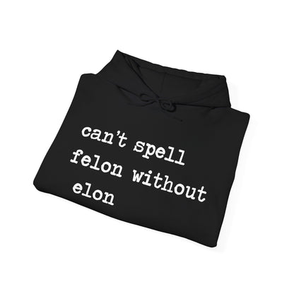 Can't Spell Felon Without Elon Hoodie