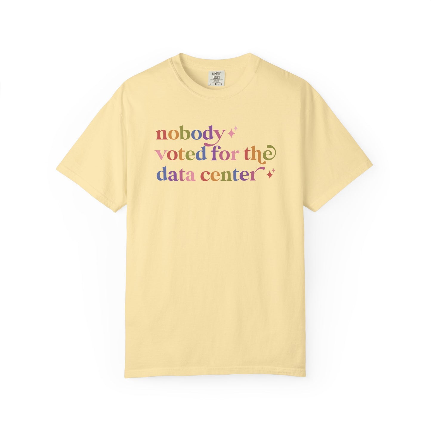 Nobody Voted for the Data Center Comfort Colors Unisex T-Shirt