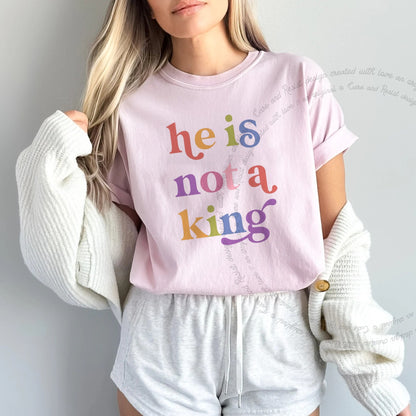 He is not a King Care & Resist rainbow tee