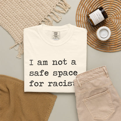 I Am Not a Safe Space for Racists Comfort Colors Unisex T-Shirt