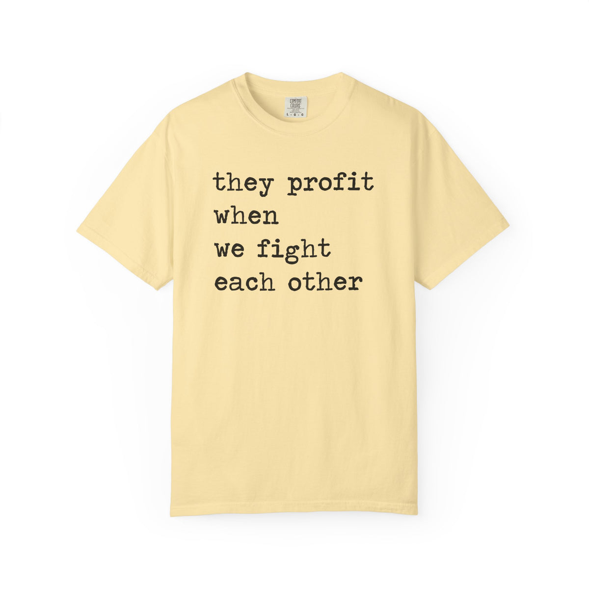 They Profit When We Fight Each Other Comfort Colors Unisex T-Shirt