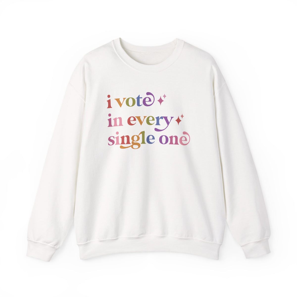I Vote in Every Single One Sweatshirt