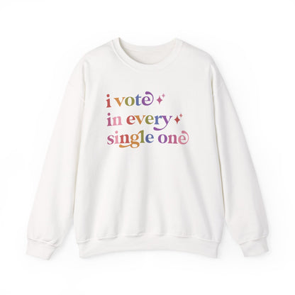 I Vote in Every Single One Sweatshirt