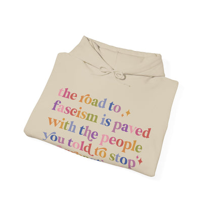 The Road to Fascism Is Paved With the People You Told to Stop Overreacting Hoodie