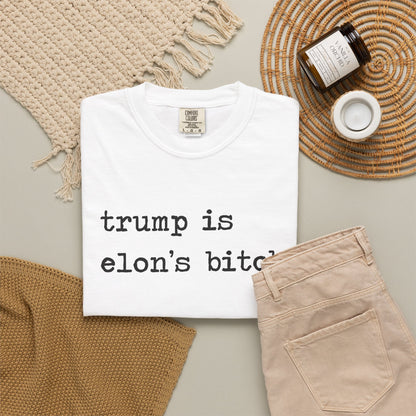 Trump Is Elon's Bitch Comfort Colors Unisex T-Shirt
